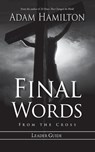 Final Words From The Cross Leader's Guide - Adam Hamilton - 9781426746840