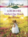 Mother's Day Miracle & Blessed Baby - Lois Richer - 9781426830433