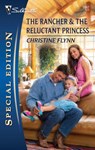The Rancher & the Reluctant Princess - Christine Flynn - 9781426831324