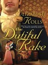 The Dutiful Rake - Elizabeth Rolls - 9781426844102