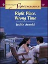 Right Place, Wrong Time - Judith Arnold - 9781426849152