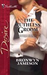 The Ruthless Groom - Bronwyn Jameson - 9781426874109