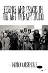 Essence and Praxis in the Art Therapy Studio - Monica Carpendale - 9781426915918