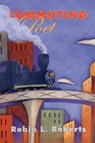 Commuting Poet - Robin L. Roberts - 9781426922626