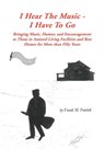 I Hear the Music-I Have to Go - Frank M. Pawlak - 9781426959233