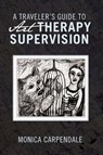 A TRAVELER's GUIDE TO Art THERAPY SUPERVISION - MONICA CARPENDALE - 9781426989919