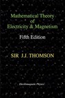 Mathematical Theory of Electricity and Magnetism, Fifth Edition (Electromagnetic Physics) - Joseph John Thomson - 9781427614551