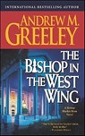 The Bishop in the West Wing - Andrew M. Greeley - 9781429912242