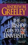 The Bishop Goes to the University - Andrew M. Greeley - 9781429912334