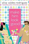 Make Him Look Good - Alisa Valdes-Rodriguez - 9781429919197