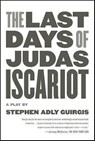 The Last Days of Judas Iscariot - Stephen Adly Guirgis - 9781429921657