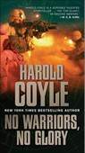 No Warriors, No Glory - Harold Coyle - 9781429936927