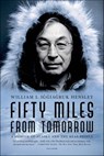 Fifty Miles from Tomorrow - William L. Iggiagruk Hensley - 9781429938747