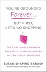 You're Grounded Forever...But First, Let's Go Shopping - Susan Shapiro Barash - 9781429947473