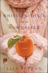 Whistlin' Dixie in a Nor'easter - Lisa Patton - 9781429957830