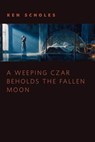 A Weeping Czar Beholds the Fallen Moon - Ken Scholes - 9781429967006