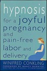 Hypnosis for a Joyful Pregnancy and Pain-Free Labor and Delivery - Winifred Conkling - 9781429972321