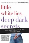 Little White Lies, Deep Dark Secrets - Susan Shapiro Barash - 9781429984188