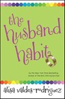 The Husband Habit - Alisa Valdes-Rodriguez - 9781429984751