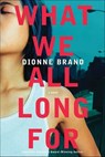 What We All Long For - Dionne Brand - 9781429986038