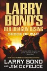 Red Dragon Rising: Shock of War - Larry Bond ; Jim DeFelice - 9781429986670