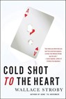 Cold Shot to the Heart - Wallace Stroby - 9781429989695
