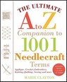 The Ultimate A to Z Companion to 1,001 Needlecraft Terms - Marie Clayton - 9781429993999