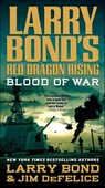Red Dragon Rising: Blood of War - Larry Bond ; Jim DeFelice - 9781429996037