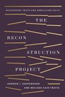 The Reconstruction Project - Andrew I. Shepardson ; Melissa Cain Travis - 9781430088387