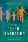 To the Tenth Generation: God's Heart for Your Family, Far Into the Future - Ray Ortlund - 9781430088516