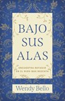Bajo Sus Alas (Under His Wings) - Wendy Bello - 9781430096481