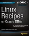 Linux Recipes for Oracle DBAs - Darl Kuhn ;  Charles Kim ;  Bernard Lopuz - 9781430215752