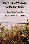 More Bible Wisdom for Modern Times: Selections from the Early New Testament - John Howard Reid - 9781430325970