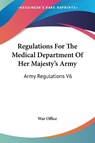 Regulations For The Medical Department Of Her Majesty's Army - War Office - 9781430482321