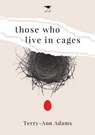 Those Who Live in Cages - Terry-Ann Adams - 9781431430147
