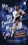 My Life, My Dance, My Soul - Gregory Maqoma ; Lorato Trok - 9781431433827