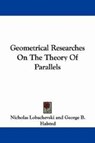 Geometrical Researches On The Theory Of Parallels - Lobachevski Nicholas - 9781432520694