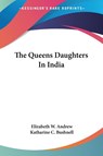 The Queens Daughters In India - Elizabeth W. Andrew ; Katharine C. Bushnell - 9781432528287