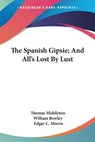 The Spanish Gipsie; And All's Lost By Lust - Thomas Middleton ;  William Rowley - 9781432550301