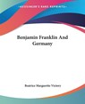 Benjamin Franklin And Germany - Beatrice Marguerite Victory - 9781432639235