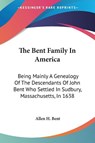 The Bent Family In America - Allen H. Bent - 9781432657598