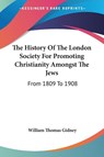 THE HISTORY OF THE LONDON SOCIETY FOR PR - WILLIAM THOM GIDNEY - 9781432657734