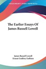 THE EARLIER ESSAYS OF JAMES RUSSELL LOWE - JAMES RUSSEL LOWELL - 9781432664138