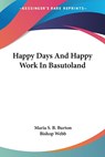 Happy Days And Happy Work In Basutoland - Maria S. B. Burton - 9781432673123