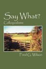 Say What? - Fred G Wilson - 9781432727925