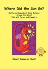 Where Did the Sun Go? Myths and Legends of Solar Eclipses Around the World Told with Poetry and Puppetry - Janet Cameron Hoult - 9781432770808