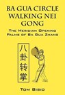 Ba Gua Circle Walking Nei Gong - Tom Bisio - 9781432796891