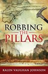 Robbing the Pillars - JOHNSON,  Kalen Vaughan - 9781432833008