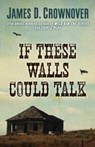 If These Walls Could Talk - CROWNOVER,  James D. - 9781432838201