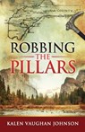 Robbing the Pillars - JOHNSON,  Kalen Vaughan - 9781432847517